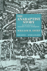 The Anabaptist Story: An Introduction to Sixteenth-Century Anabaptism By William R. Estep Cover Image
