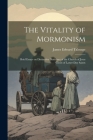 The Vitality of Mormonism; Brief Essays on Distinctive Doctrines of the Church of Jesus Christ of Latter-day Saints By James Edward 1862- Talmage Cover Image