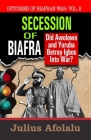 Secession of Biafra: Did Awolowo and Yoruba Betray Igbo Into War? By Julius Afolalu Cover Image