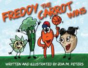 Freddy the Carrot Wins By Joia M. Peters Cover Image