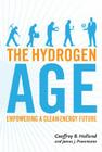 The Hydrogen Age: Empowering a Clean-Energy Future By Geoffrey Holland, James J. Provenzano Cover Image
