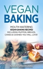 Vegan Baking: Mouth-Watering Vegan Baking Recipes Including Muffins, Breads, Cakes & Cookies You Will Love! By Karen Greenvang Cover Image