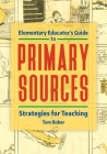 Elementary Educator's Guide to Primary Sources: Strategies for Teaching Cover Image