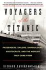 Voyagers of the Titanic: Passengers, Sailors, Shipbuilders, Aristocrats, and the Worlds They Came From By Richard Davenport-Hines Cover Image