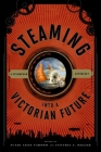 Steaming Into a Victorian Future: A Steampunk Anthology By Julie Anne Taddeo (Editor), Cynthia J. Miller (Editor) Cover Image