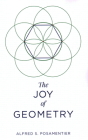 The Joy of Geometry By Alfred S. Posamentier Cover Image