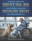 Training Your Own Service Dog AND Training Your Own Psychiatric Service Dog 2021: (2 Books IN 1) By Max Matthews Cover Image