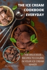 The Ice Cream Cookbook Everyday By Zelda Hayward Cover Image