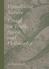 Visualizing Nature: Essays on Truth, Spririt, and Philosophy By Stuart Kestenbaum (Editor) Cover Image