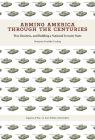 Arming America through the Centuries: War, Business, and Building a National Security State (Legacies of War) By Benjamin Franklin Cooling Cover Image