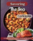 Savoring The Sea Cookbook: Mouth-Watering Recipes from Around the World By Emily Soto Cover Image