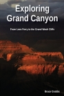 Exploring Grand Canyon: From Lees Ferry to the Grand Wash Cliffs By Bruce Grubbs Cover Image