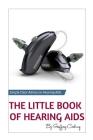 The Little Book of Hearing Aids 2019: The Only Hearing Aid Book You'll Ever Need By Geoffrey Cooling Cover Image