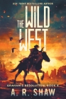 The Wild West: A Post-Apocalyptic Thriller By A. R. Shaw Cover Image