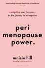 Perimenopause Power: Navigating your hormones on the journey to menopause By Maisie Hill Cover Image