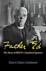 Father Ed: The Story of Bill W's Spiritual Sponsor By Dawn Goldstein Cover Image