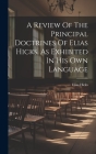 A Review Of The Principal Doctrines Of Elias Hicks, As Exhibited In His Own Language By Elias Hicks Cover Image