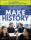 Make History: A Practical Guide for Middle and High School History Instruction (Grades 5-12) By Art Worrell, Paul Bambrick-Santoyo Cover Image