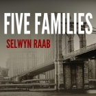Five Families: The Rise, Decline, and Resurgence of America's Most Powerful Mafia Empires By Selwyn Raab, Paul Costanzo (Read by) Cover Image