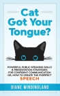 Cat Got Your Tongue?: Powerful Public Speaking Skills & Presentation Strategies for Confident Communication or, How to Create the Purrfect S Cover Image