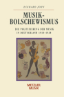 Musikbolschewismus: Die Politisierung Der Musik in Deutschland 1918-1938 (Metzler Musik) By Eckhard John Cover Image