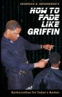 How to Fade Like Griffin: Barbercation for Today's Barber By Kendrick D. Henderson Cover Image