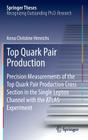 Top Quark Pair Production: Precision Measurements of the Top Quark Pair Production Cross Section in the Single Lepton Channel with the Atlas Expe (Springer Theses) By Anna Christine Henrichs Cover Image