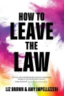 How to Leave the Law By Liz Brown, Amy Impellizzeri Cover Image