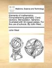 Elements of Mathematics. Comprehending Geometry. Conic Sections. Mensuration. Spherics. Illustrated with 30 Copper-Plates. for the Use of Schools. by By Jr. West, John Cover Image