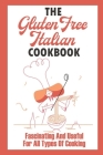 The Gluten Free Italian Cookbook: Fascinating And Useful For All Types Of Cooking: Gluten-Free Recipes By Brittni Chapek Cover Image