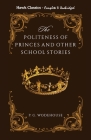 The Politeness of Princes and other school stories By P. G. Wodehouse Cover Image