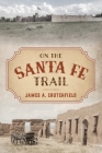 On the Santa Fe Trail By James a. Crutchfield Cover Image