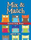 Mix & Match Coloring Fun: Super Coloring Books By Jupiter Kids Cover Image