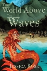 The World Above the Waves By Jessica Rose Cover Image