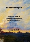 Babel Unhinged: Collected Essays in Philosophical Anthropology and Cultural Criticism By Sandy Krolick Cover Image