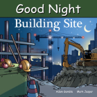 Good Night Building Site (Good Night Our World) By Adam Gamble, Mark Jasper, Harvey Stevenson (Illustrator) Cover Image