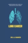 Lung Cancer: Understanding and Carefully Dealing with Lung Cancer Cover Image