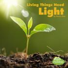 Living Things Need Light (What Living Things Need) By Karen Aleo Cover Image