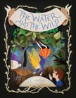 The Water and the Wild By K.E. Ormsbee, Elsa Mora (Illustrator) Cover Image