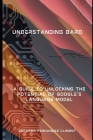 Understanding Bard: A Guide to Unlocking the Potential of Google's Language Model Cover Image