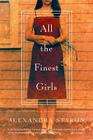 All the Finest Girls: A Novel Cover Image
