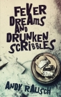 Fever Dreams and Drunken Scribbles By Andy Rausch Cover Image