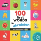 100 first words in ukrainian: Bilingual picture book for kids: english / ukrainian with pronunciations By Yukismart Cover Image