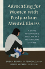 Advocating for Women with Postpartum Mental Illness: A Guide to Changing the Law and the National Climate By Susan Benjamin Feingold, Barry M. Lewis Cover Image