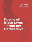 Poems of Black Lives - from my perspective By Maxine Alexis Greenidge Cover Image