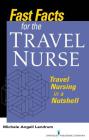 Fast Facts for the Travel Nurse: Travel Nursing in a Nutshell Cover Image