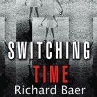 Switching Time: A Doctor's Harrowing Story of Treating a Woman with 17 Personalities By Richard Baer, Lloyd James (Read by) Cover Image