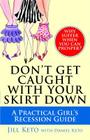 Don't Get Caught with Your Skirt Down: A Practical Girl's Recession Guide By Jill Keto, Daniel Keto (With) Cover Image