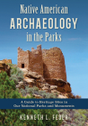 Native American Archaeology in the Parks: A Guide to Heritage Sites in Our National Parks and Monuments By Kenneth L. Feder Cover Image