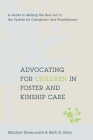 Advocating for Children in Foster and Kinship Care: A Guide to Getting the Best Out of the System for Caregivers and Practitioners By Mitchell Rosenwald, Beth Riley Cover Image